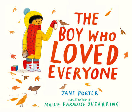 The Boy Who Loved Everyone Hardcover by Jane Porter; Illustrated by Maisie Paradise Shearring