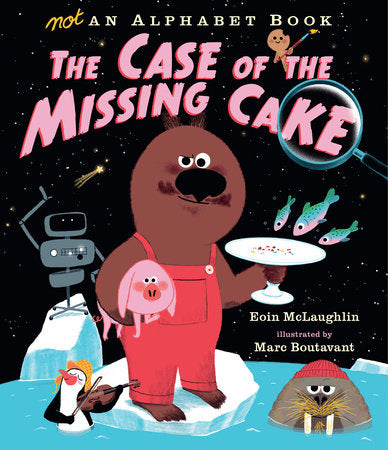 Not an Alphabet Book: The Case of the Missing Cake Hardcover by Eoin McLaughlin; Illustrated by Marc Boutavant