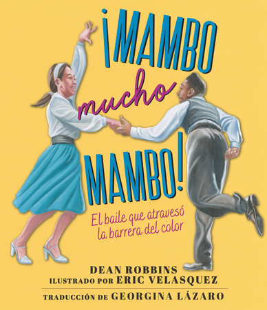 ¡Mambo mucho mambo! El baile que atravesó la barrera del color Hardcover by Dean Robbins; Illustrated by Eric Velasquez