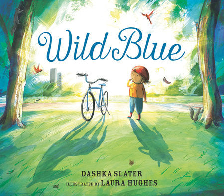 Wild Blue: Taming a Big-Kid Bike Hardcover by Dashka Slater; Illustrated by Laura Hughes