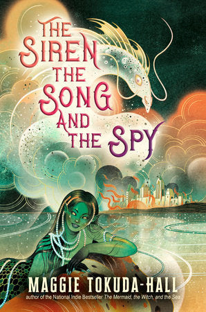 The Siren, the Song, and the Spy Hardcover by Maggie Tokuda-Hall