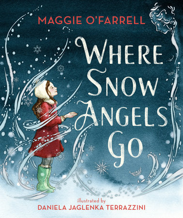 Where Snow Angels Go Hardcover by Maggie O'Farrell; Illustrated by Daniela Jaglenka Terrazzini