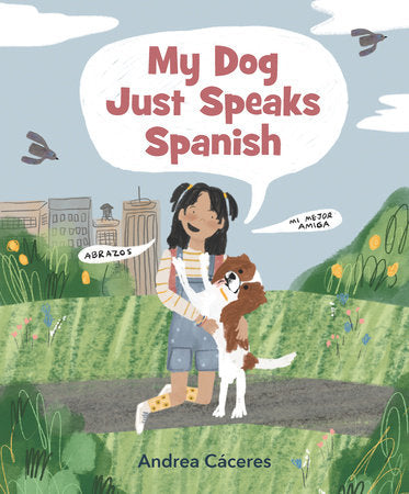 My Dog Just Speaks Spanish Hardcover by Andrea Cáceres (Author, Illustrator