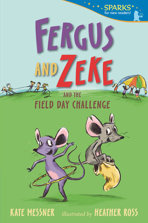 Fergus and Zeke and the Field Day Challenge Paperback by Kate Messner; Illustrated by Heather Ross