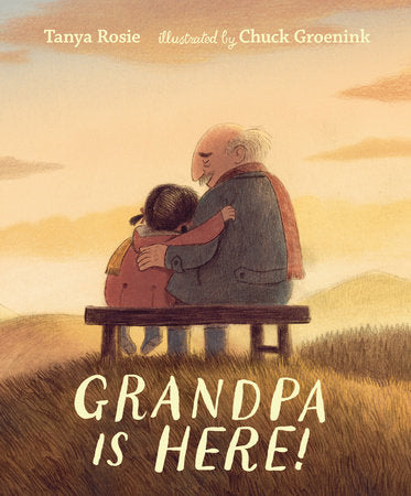 Grandpa Is Here! Hardcover by Tanya Rosie; Illustrated by Chuck Groenink
