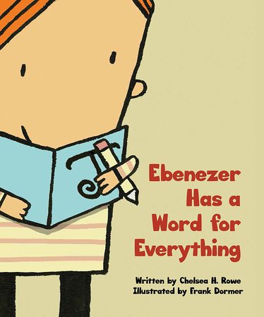 Ebenezer Has a Word for Everything Hardcover by by Chelsea H. Rowe; illustrated by Frank Dormer
