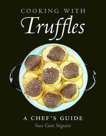 Cooking with Truffles: A Chef's Guide Paperback by Susi Gott Séguret; Foreword by Tom Michaels