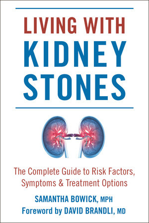 Living with Kidney Stones Paperback by Samantha Bowick; Foreword by David Brandli, MD