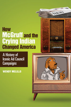 How McGruff and the Crying Indian Changed America: A History of Iconic Ad Council Campaigns Paperback by Wendy Melillo