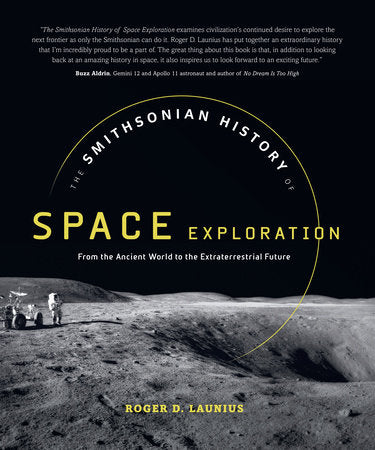 The Smithsonian History of Space Exploration Hardcover by Roger D. Launius