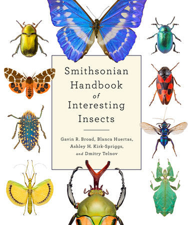 Smithsonian Handbook of Interesting Insects Hardcover by Gavin R. Broad and Blanca Huertas