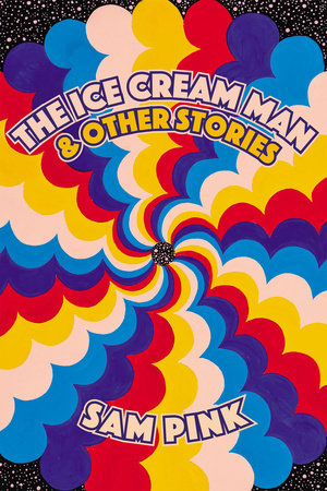 The Ice Cream Man and Other Stories Paperback by Sam Pink