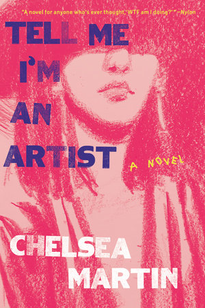Tell Me I'm An Artist Paperback by Chelsea Martin