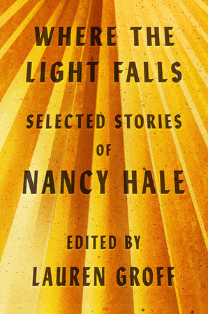 Where the Light Falls: Selected Stories of Nancy Hale Hardcover by Nancy Hale / Introduction by Lauren Groff