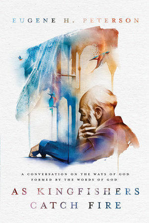 As Kingfishers Catch Fire Paperback by Eugene H. Peterson