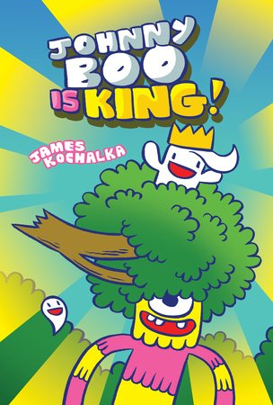 Johnny Boo is King (Johnny Boo Book 9) Hardcover by James Kochalka