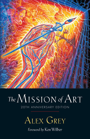 The Mission of Art Paperback by Alex Grey; foreword by Ken Wilber