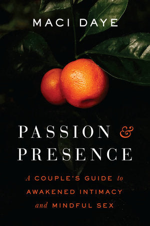 Passion and Presence Paperback by Maci Daye
