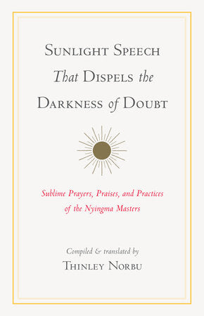 Sunlight Speech That Dispels the Darkness of Doubt Paperback by Compiled and translated by Thinley Norbu