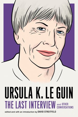 Ursula K. Le Guin: The Last Interview Paperback by Ursula Le Guin