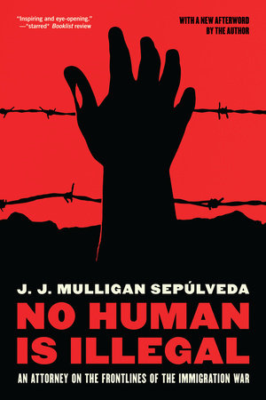 No Human is Illegal Paperback by J. J. Mulligan Sepulveda