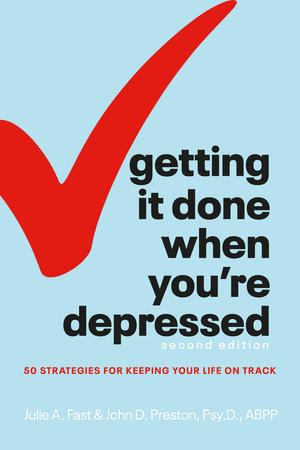 Getting It Done When You're Depressed, Second Edition Paperback by Julie A. Fast & John D. Preston, Psy.D., ABPP