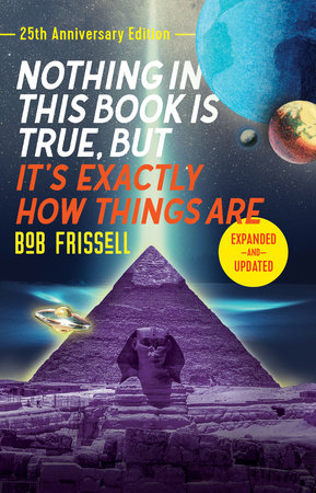 Nothing in This Book Is True, But It's Exactly How Things Are, 25th Anniversary Edition Paperback by Bob Frissell
