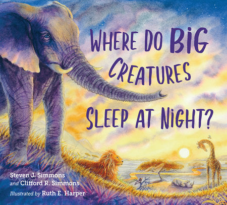 Where Do Big Creatures Sleep at Night? Hardcover by Steven J. Simmons (Author); Clifford Simmons (Author); Ruth E. Harper (Illustrator)