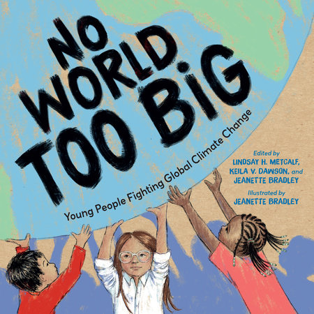 No World Too Big: Young People Fighting Global Climate Change Hardcover by Lindsay H. Metcalf