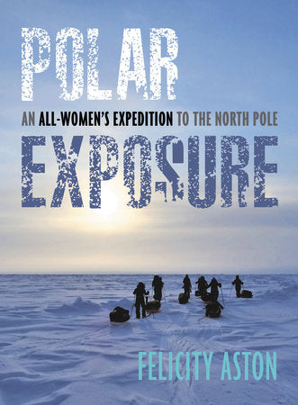 Polar Exposure Hardcover by Felicity Aston (Author)