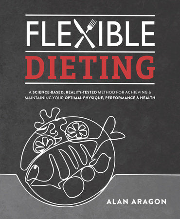 Flexible Dieting Paperback by Alan Aragon