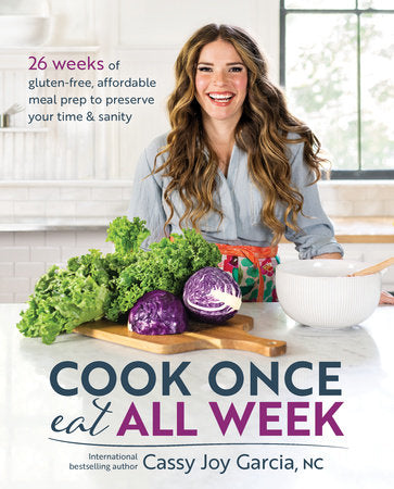 Cook Once, Eat All Week Paperback by Cassy Joy Garcia