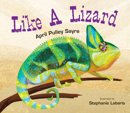 Like a Lizard Hardcover by April Pulley Sayre; Illustrated by Stephanie Laberis