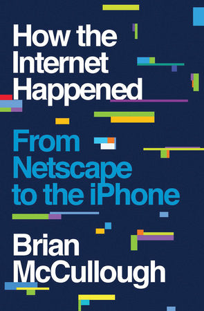 How the Internet Happened Hardcover by Brian McCullough