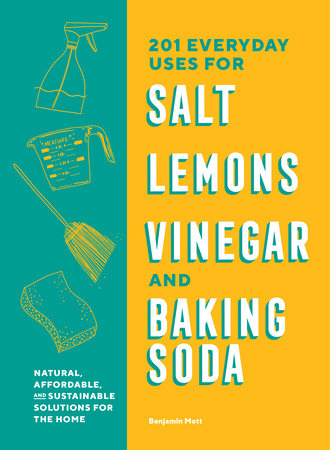 201 Everyday Uses for Salt, Lemons, Vinegar, and Baking Soda Paperback by Benjamin Mott