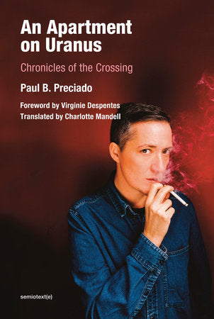 An Apartment on Uranus Paperback by Paul B. Preciado; foreword by Virginie Despentes; translated by Charlotte Mandell