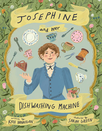 Josephine and Her Dishwashing Machine: Josephine Cochrane's Bright Invention Makes a Splash Hardcover by Kate Hannigan