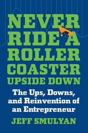 Never Ride a Rollercoaster Upside Down Hardcover by Jeff Smulyan