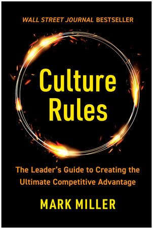 Culture Rules: The Leader's Guide to Creating the Ultimate Competitive Advantage Hardcover by Mark Miller