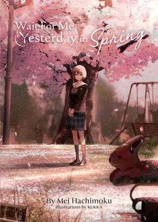 Wait For Me Yesterday in Spring (Light Novel) Paperback by Mei Hachimoku; Illustrated by Kukka