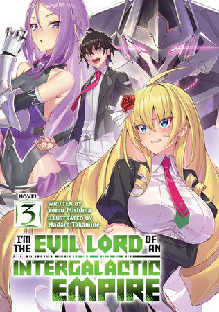 I’m the Evil Lord of an Intergalactic Empire! (Light Novel) Vol. 3 Paperback by Yomu Mishima; Illustrated by Nadare Takamine