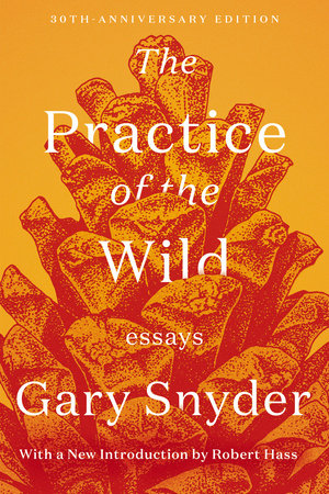 The Practice of the Wild Paperback by Gary Snyder; Introduction by Robert Hass