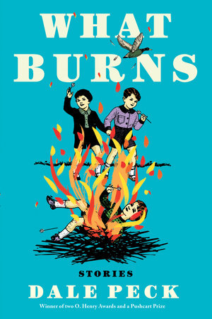 What Burns Paperback by Dale Peck