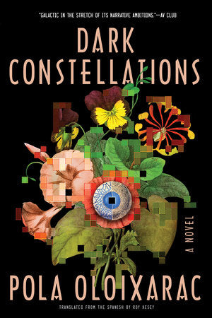 Dark Constellations Paperback by Pola Oloixarac; translated by Roy Kesey
