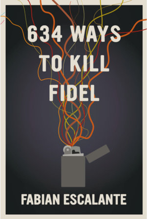 634 Ways to Kill Fidel Paperback by Fabian Escalante