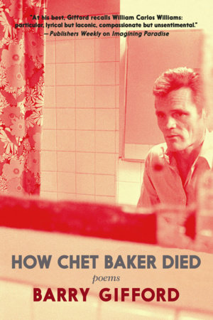 How Chet Baker Died Hardcover by Barry Gifford