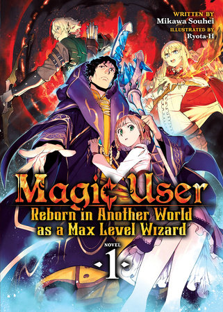 Magic User: Reborn in Another World as a Max Level Wizard (Light Novel) Vol. 1 Paperback by Mikawa Souhei; Illustrated by Ryota-H