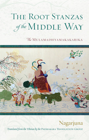The Root Stanzas of the Middle Way Paperback by Nagarjuna; translated by the Padmakara Translation Group