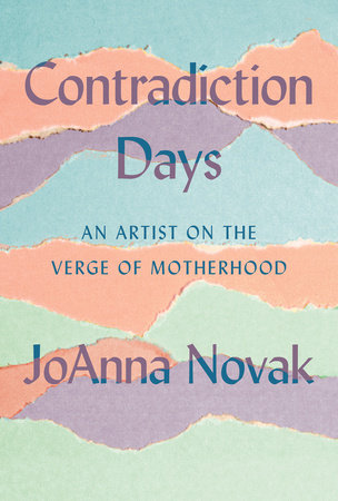 Contradiction Days: An Artist on the Verge of Motherhood Hardcover by JoAnna Novak