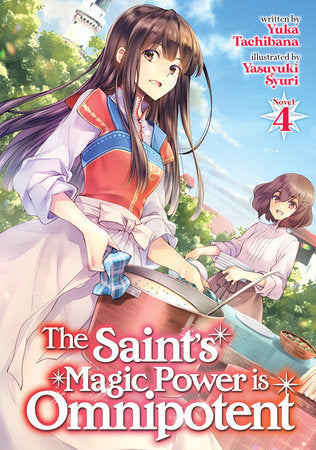 The Saint's Magic Power is Omnipotent (Light Novel) Vol. 4 Paperback by Yuka Tachibana; Illustrated by Yasuyuki Syuri